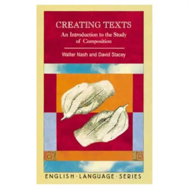 Creating Texts: An Introduction to the Study of Composition by Walter Nash, David Stacey