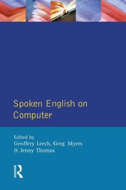 Spoken English on Computer: Transcription, Mark-Up and Application by Geoffrey Leech, Greg Myers, Jenny (All Lecturers Department Thomas