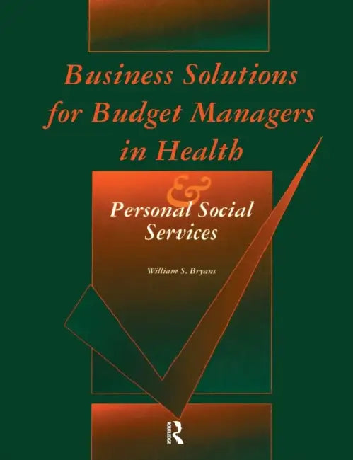 Business Solutions for Budget Managers in Health and Personal Social Services by William S. Bryans