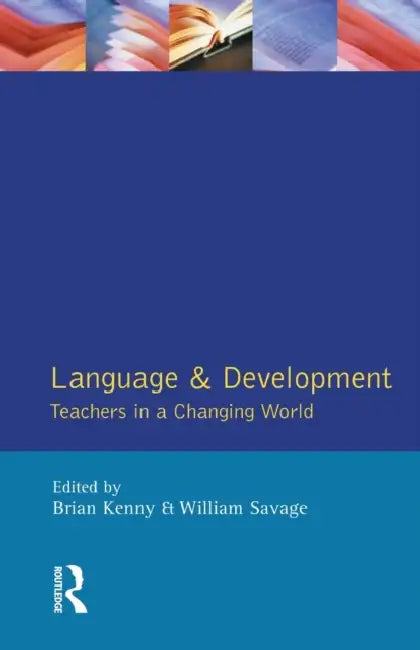 Language and Development: Teachers in a Changing World by Brian Kenny