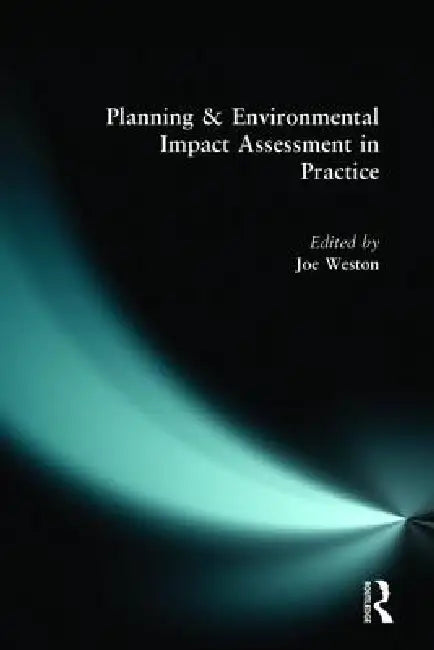 Planning and Environmental Impact Assessment in Practice by Joe Weston