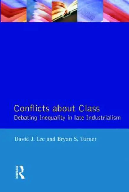 Conflicts about Class: Debating Inequality in Late Industrialism by David J. Lee