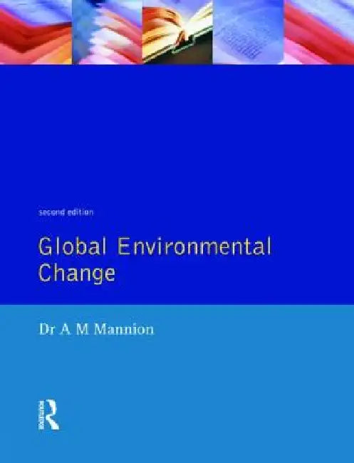 Global Environmental Change: A Natural and Cultural Environmental History by Antoinette Mannion