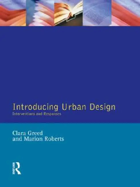 Introducing Urban Design: Interventions and Responses by Clara Greed