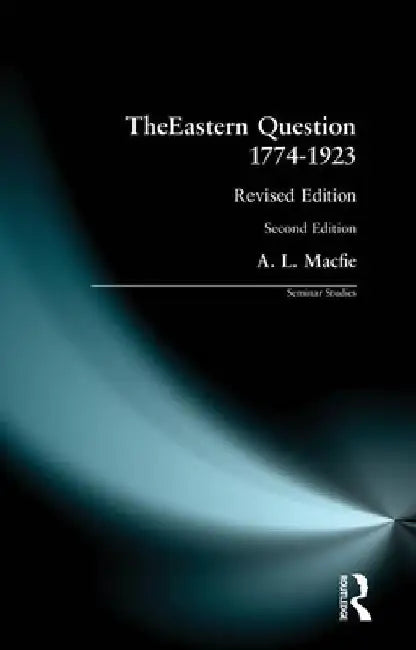 The Eastern Question 1774-1923: Revised Edition by Alexander Lyon Macfie
