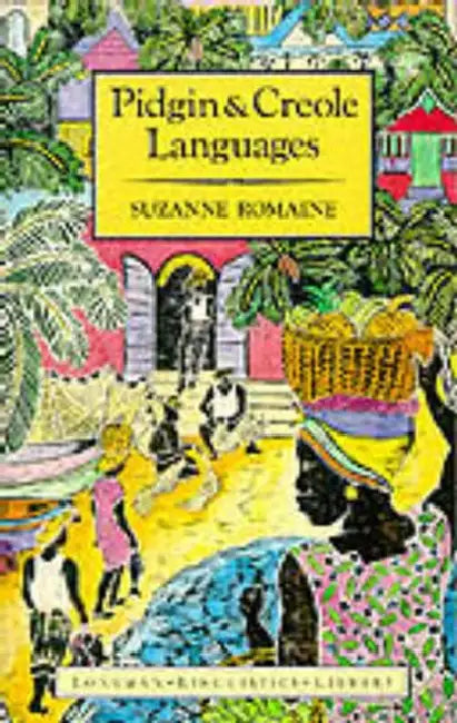 Pidgin and Creole Languages by Suzanne Romaine
