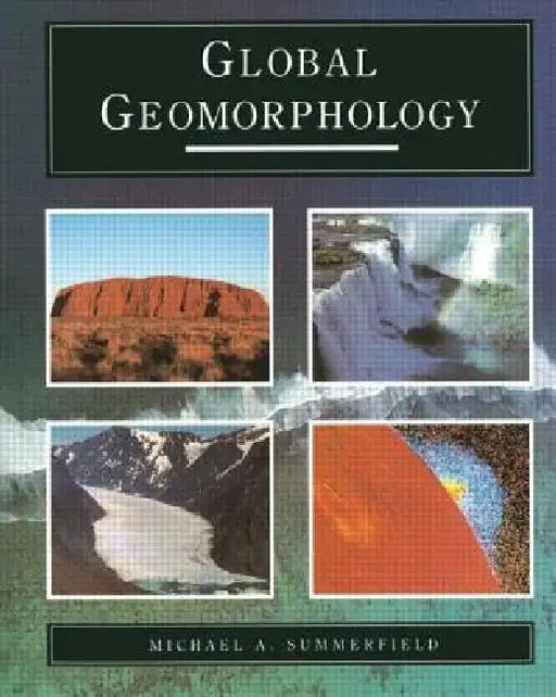 Global Geomorphology by Michael A. Summerfield