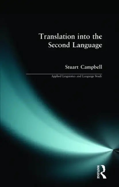 Translation into the Second Language by Stuart Campbell