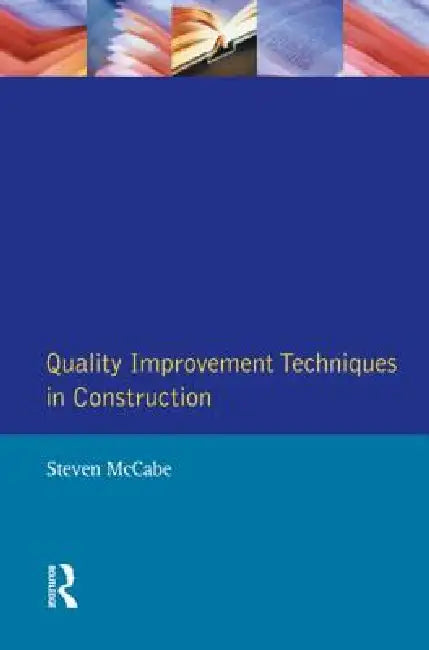 Quality Improvement Techniques in Construction: Principles and Methods by Steven McCabe