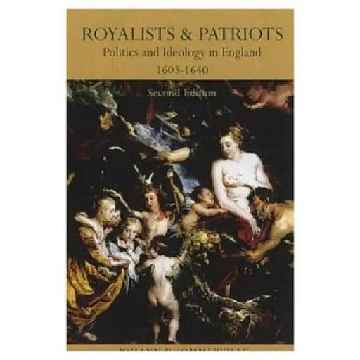 Royalists and Patriots: Politics and Ideology in England, 1603-1640 by J. P. Sommerville