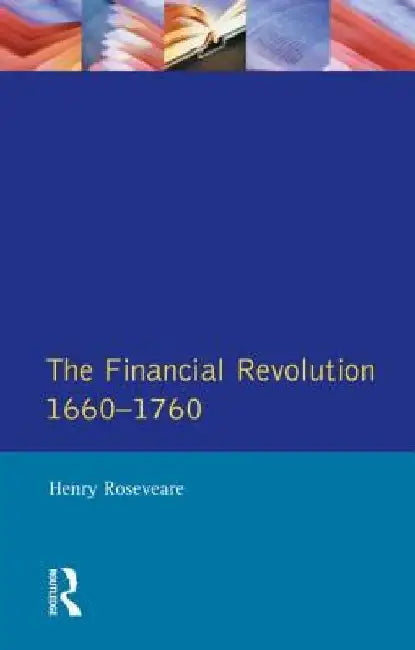 The Financial Revolution 1660 - 1750 by Henry G. Roseveare