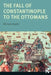 The Fall of Constantinople to the Ottomans: Context and Consequences by Michael Angold