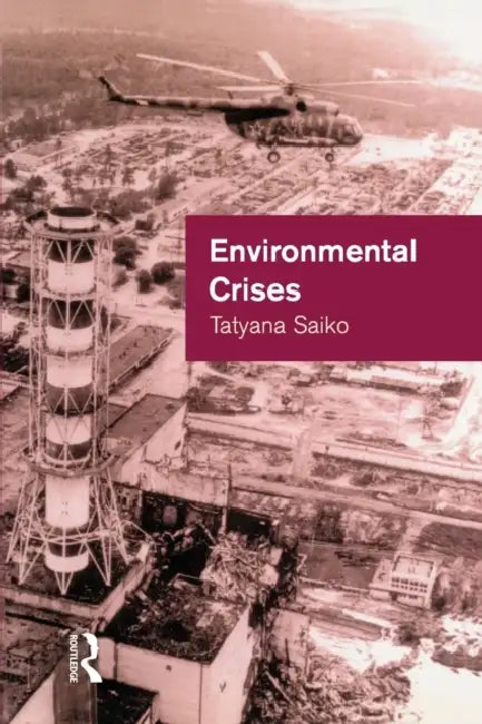 Environmental Crises: Geographical Case Studies in Post-Socialist Eurasia by Tatvana Sailko