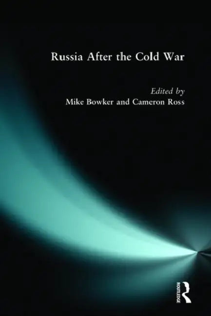 Russia after the Cold War by Mike Bowker, Cameron Ross