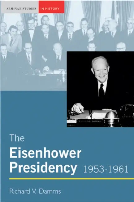 The Eisenhower Presidency, 1953-1961 by Richard Damms