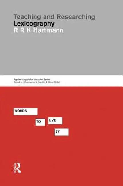 Teaching and Researching Lexicography by Reinhard R. K. Hartmann