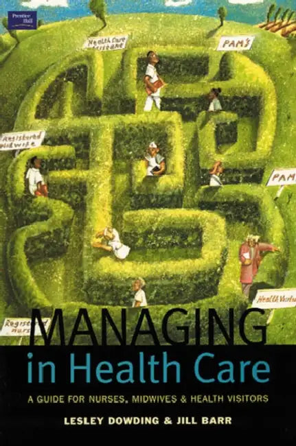 Managing in Health Care: A Guide for Nurses, Midwives and Health Visitors by Lesley Dowding, Jill Barr