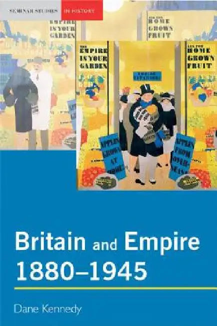 Britain and Empire, 1880-1945 by Dane Kennedy