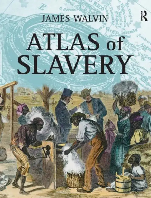 Atlas of Slavery by James Walvin