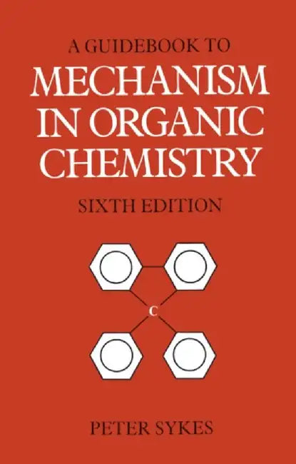 Guidebook to Mechanism in Organic Chemistry by Peter Sykes