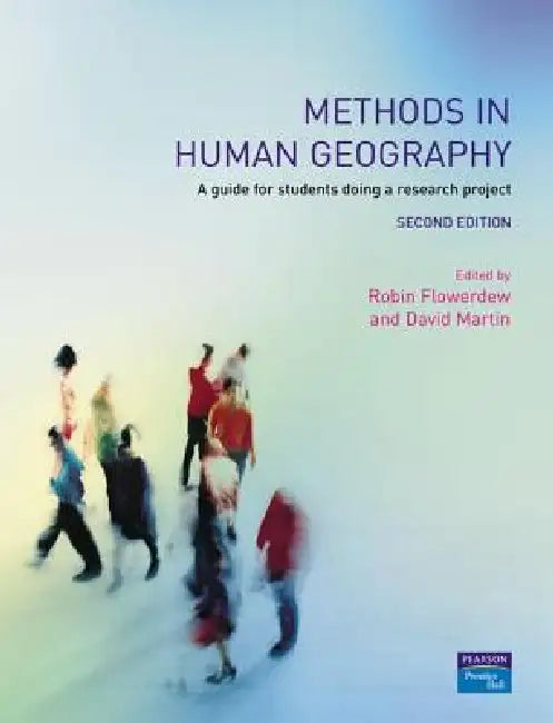 Methods in Human Geography: A Guide for Students Doing a Research Project by Robin Flowerdew