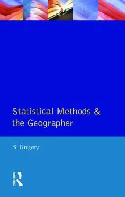 Statistical Methods and the Geographer by S. Gregory