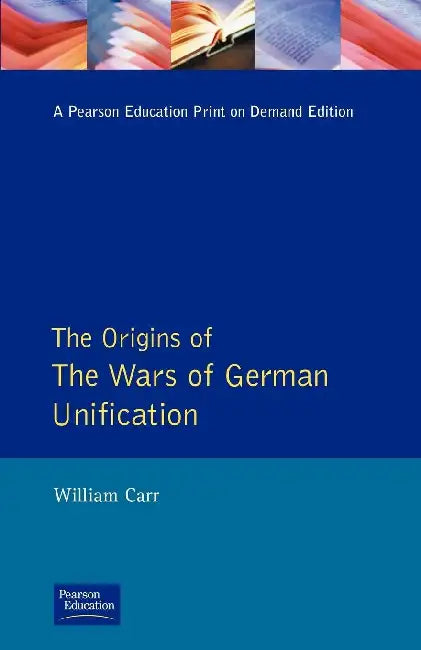 The Wars of German Unification 1864 - 1871 by William Carr