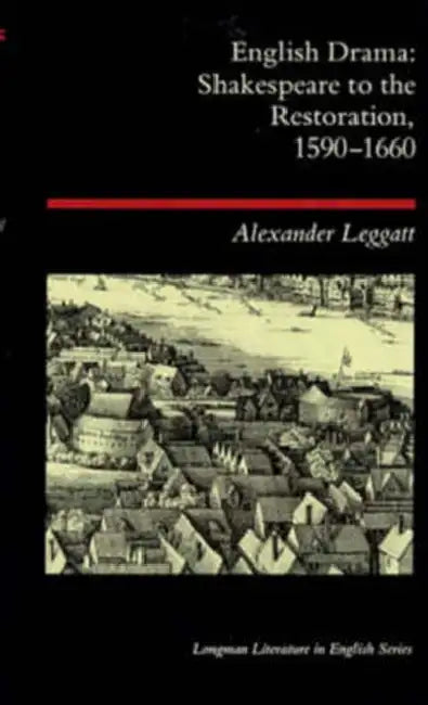 English Drama: Shakespeare to the Restoration 1590-1660 by Alexander Leggatt