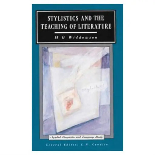 Stylistics and the Teaching of Literature by H. G. Widdowson