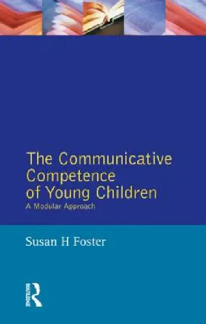 The Communicative Competence of Young Children: A Modular Approach by Susan H. Foster
