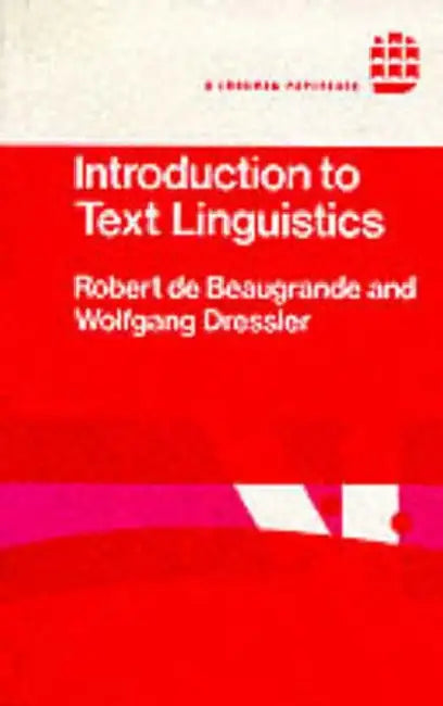 Introduction to Text Linguistics by Robert De Beaugrande, Wolfgang U. Dressler