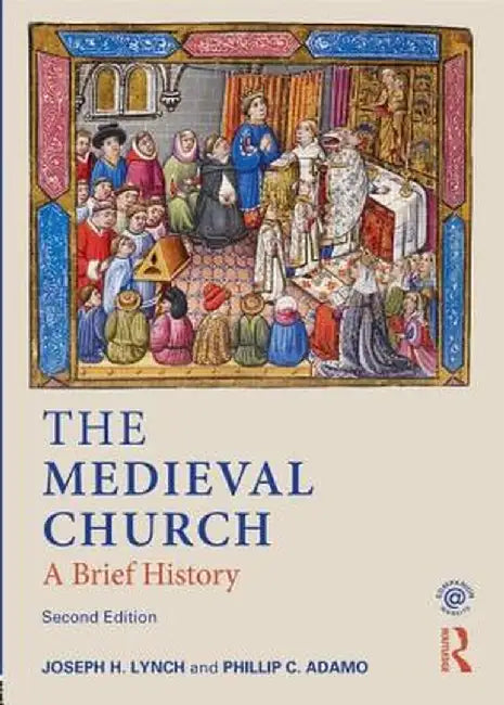 The Medieval Church: A Brief History by Joseph Lynch