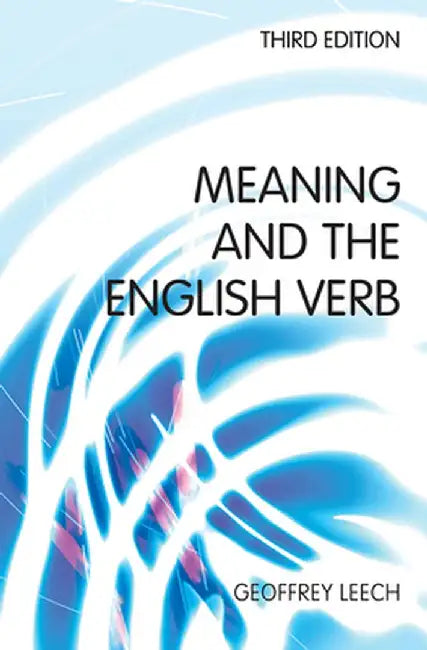 Meaning and the English Verb by Leech, Geoffrey