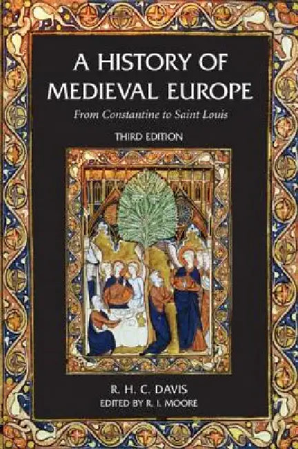 A History of Medieval Europe: From Constantine to Saint Louis by R. H. C. Davis