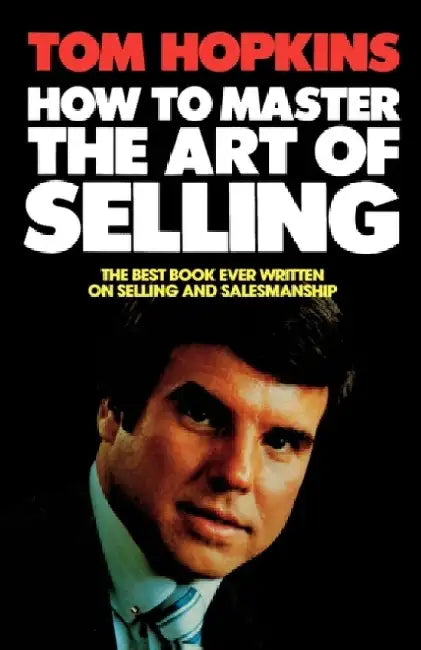How to Master the Art of Selling by Tom Hopkins