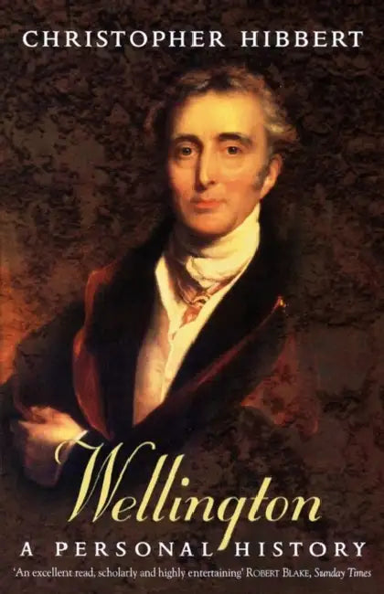 Wellington: A Personal History by Christopher Hibbert