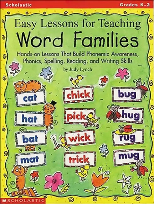 Easy Lessons for Teaching Word Families: Hands-On Lessons That Build Phonemic Awareness, Phonics, Spelling, Reading, and Writing Skills by Judy Lynch