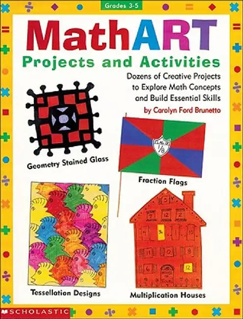 Mathart Projects and Activities: Dozens of Creative Projects to Explore Math Concepts and Build Essential Skills by Scholastic Books