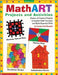Mathart Projects and Activities: Dozens of Creative Projects to Explore Math Concepts and Build Essential Skills by Scholastic Books
