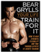 Your Life - Train For It by Bear Grylls