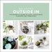 Bring the Outside in: The Essential Guide to Cacti, Succulents, Planters and Terrariums by Val Bradley