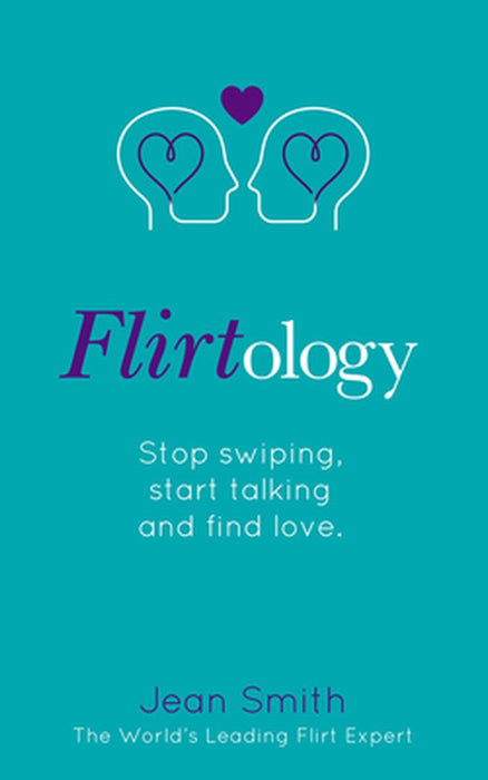 Flirtology: Stop Swiping, Start Talking and Find Love by Jean Smith