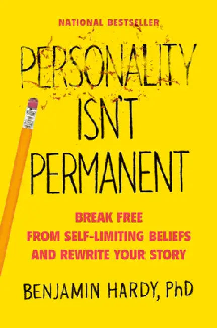 Personality Isn't Permanent: Break Free from Self-Limiting Beliefs and Rewrite Your Story by Benjamin Hardy