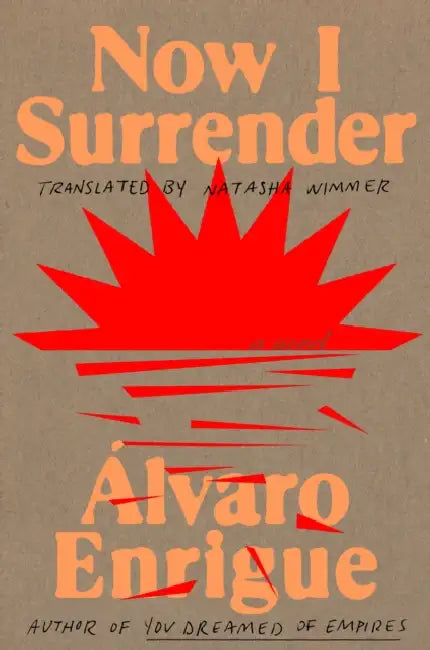 Now I Surrender by Álvaro Enrigue, Natasha Wimmer