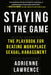 Staying in the Game: The Playbook for Beating Workplace Sexual Harassment by Adrienne Lawrence