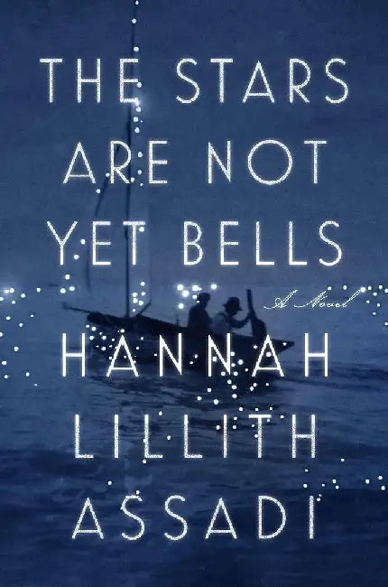 The Stars Are Not Yet Bells by Hannah Lillith Assadi