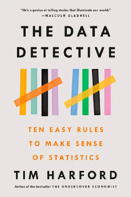 The Data Detective: Ten Easy Rules to Make Sense of Statistics by Tim Harford
