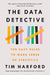 The Data Detective: Ten Easy Rules to Make Sense of Statistics by Tim Harford