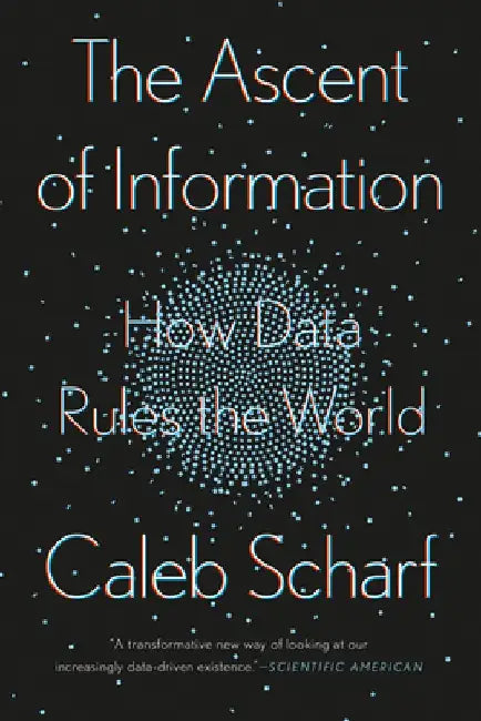 The Ascent of Information: How Data Rules the World by Caleb Scharf