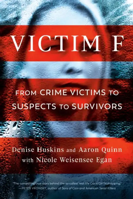 Victim F: From Crime Victims to Suspects to Survivors by Denise Huskins, Aaron Quinn, Nicole Weisensee Egan